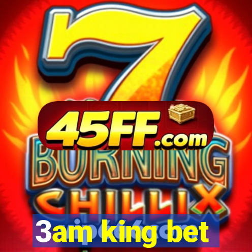 3am king bet